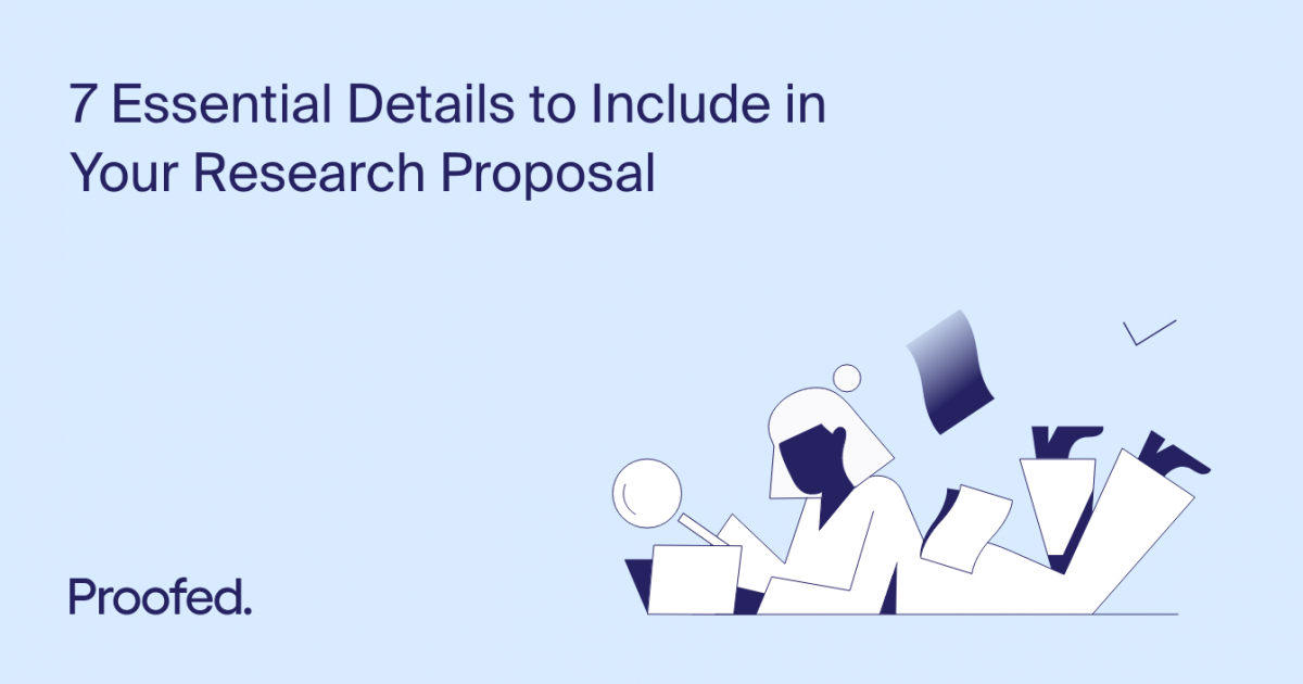 7 Essential Details To Include In Your Research Proposal