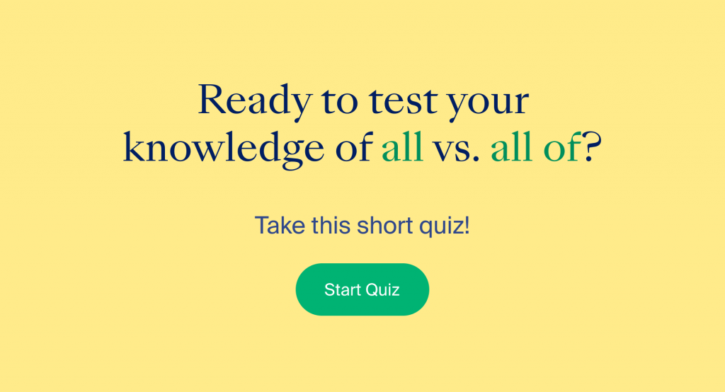 Ready to test your knowledge of all vs. all of? Take this short quiz! Click to start.