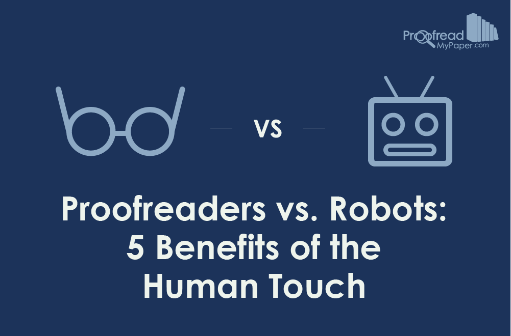 Proofreaders vs. Robots- 5 Benefits of the Human Touch