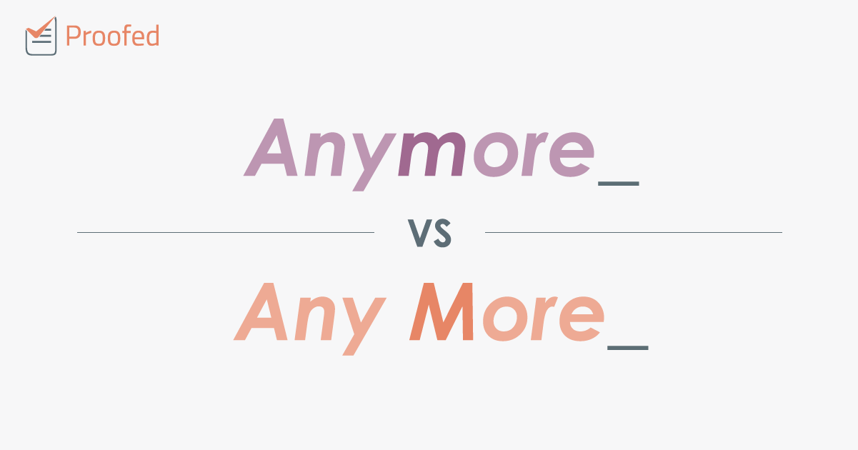 Word Choice: Anymore vs. Any More