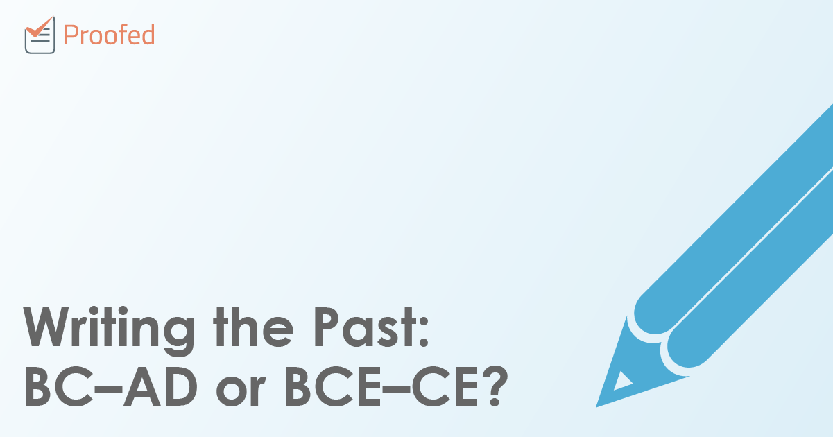 Writing The Past: BC–AD Or BCE–CE? - Proofed's Writing Tips Blog