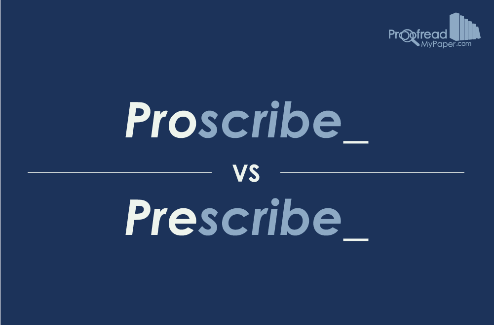 Proscribe vs. Prescribe