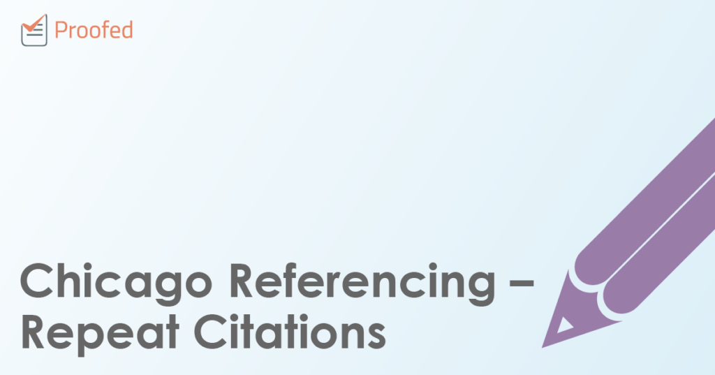 Chicago Referencing Repeat Citations Proofed s Writing Tips