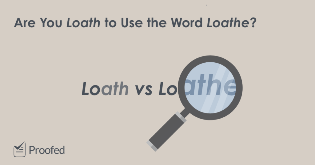 Word Choice Loath vs. Loathe