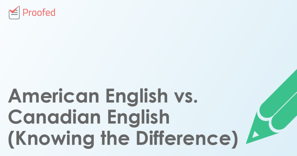 American English vs. Canadian English (Knowing the Difference)