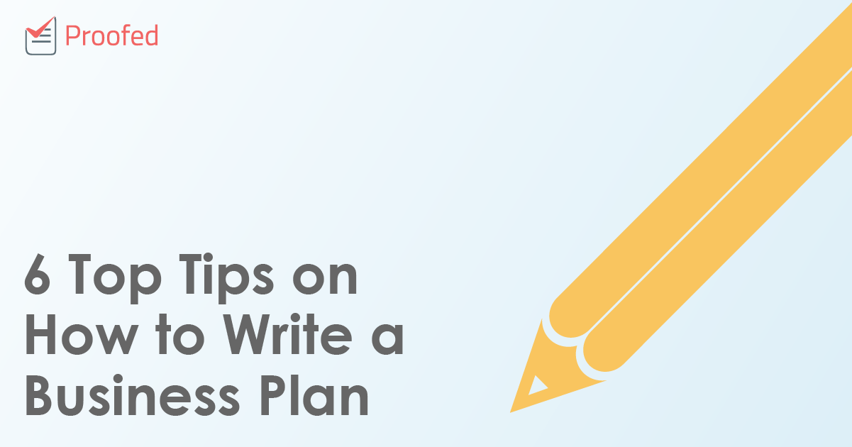 6 Top Tips on How to Write a Business Plan