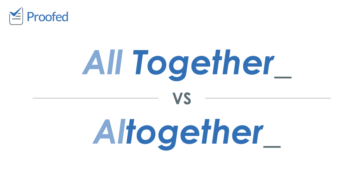 Word Choice: All Together vs. Altogether
