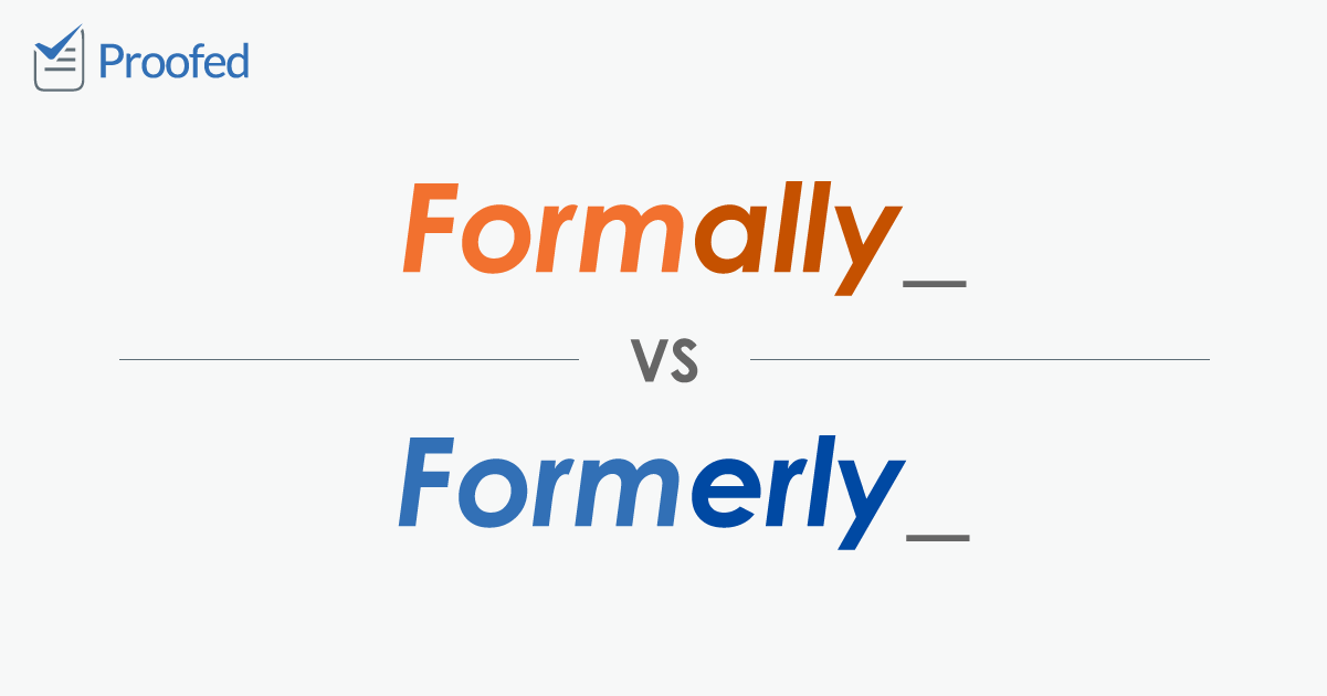 Word Choice: Formally Vs. Formerly | Proofed’s Writing Tips