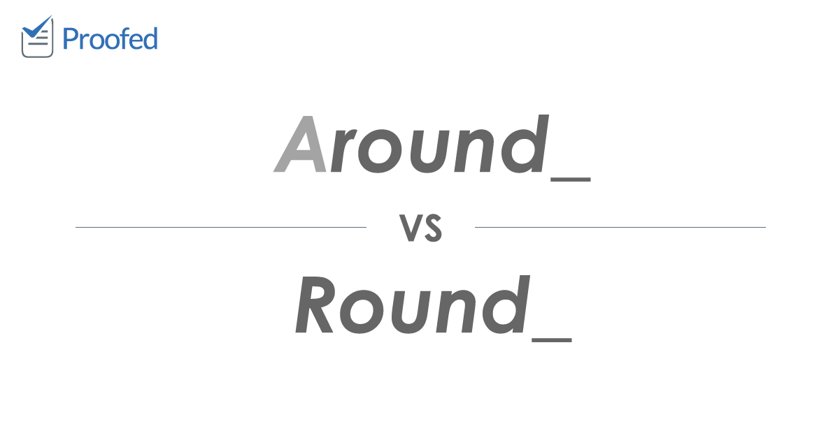 Word Choice: Around vs. Round