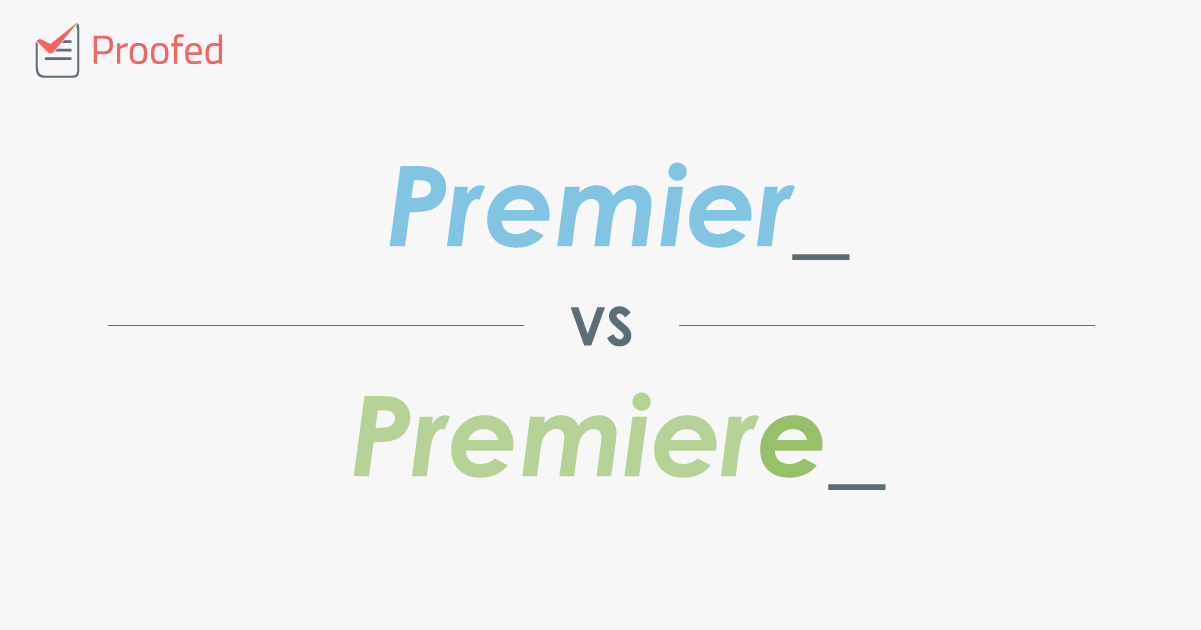 Word Choice: Premier vs. Premiere - Proofed's Writing Tips