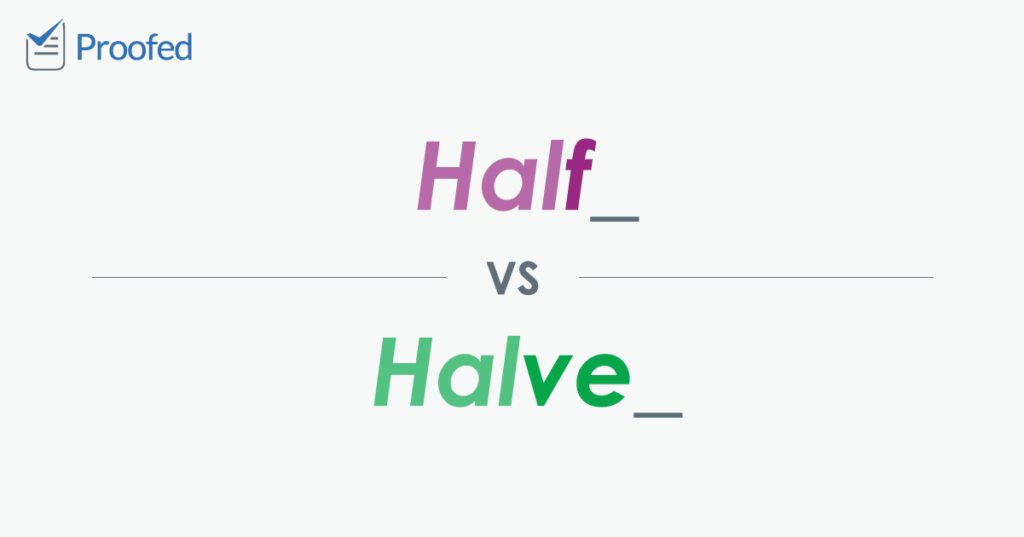 Word Choice Half vs. Halve Proofed s Writing Tips