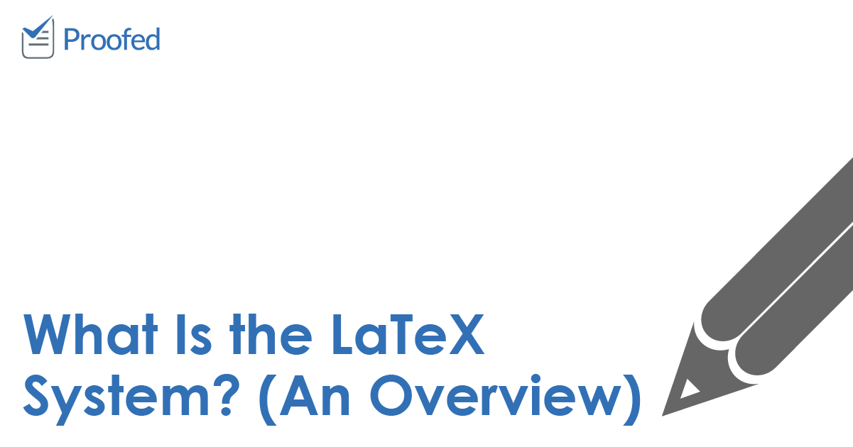 What Is the LaTeX System? (An Overview)