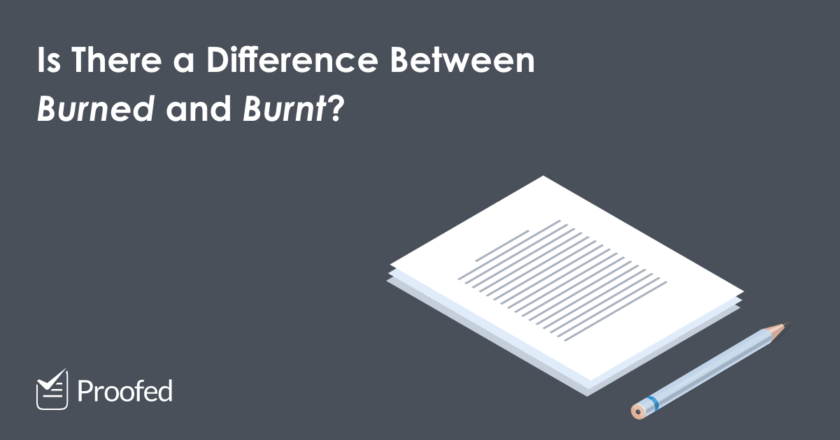 Burned vs. Burnt (And Other Verbs that Can End “-ed” or “-t”)