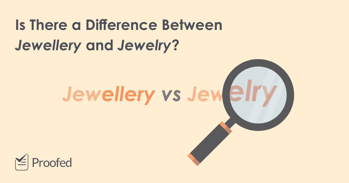 Spelling Tips: Jewellery or Jewelry?  Proofed's Writing Tips