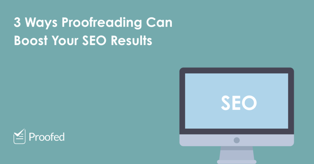 3 Ways Proofreading Can Boost Your SEO Results