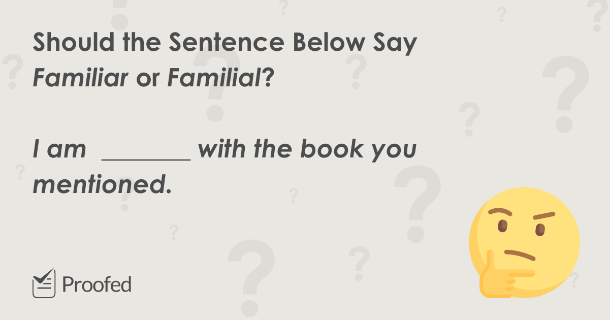 Word Choice: Familiar vs. Familial | Proofed's Writing Tips