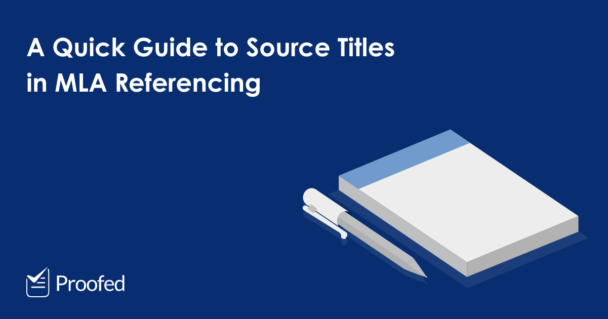 A Quick Guide to Source Titles in MLA Referencing | Proofed's Writing Tips