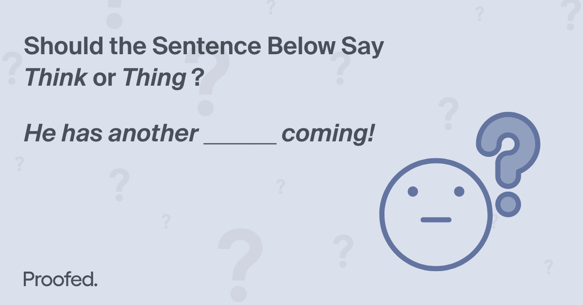 Idiom Tips: Another Think Coming or Another Thing Coming?