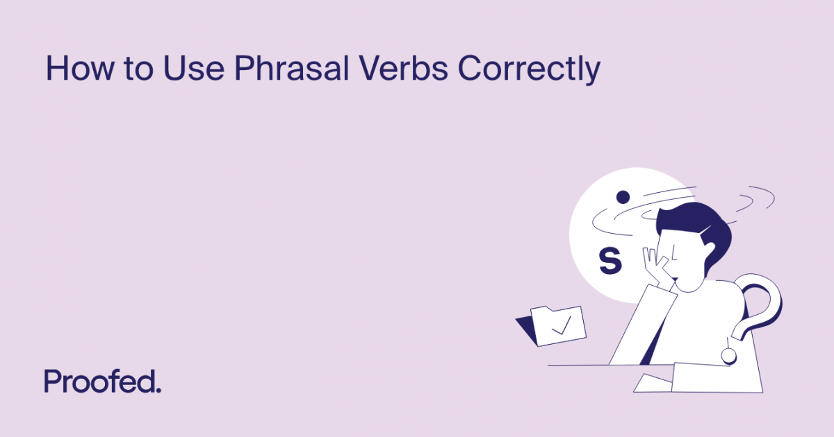 How To Use Phrasal Verbs Correctly | Proofed's Writing Tips