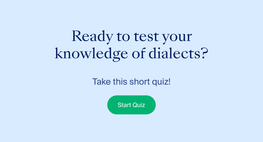 Test your knowledge of dialects by taking this short quiz. Click to start.