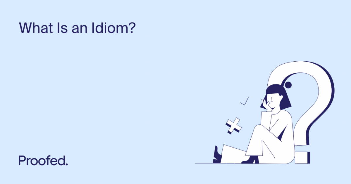 What Is an Idiom? (And How Does It Differ From a Proverb or an Adage ...