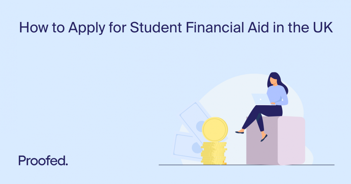 How to Apply for Student Financial Aid in the UK (2023) | Proofed's