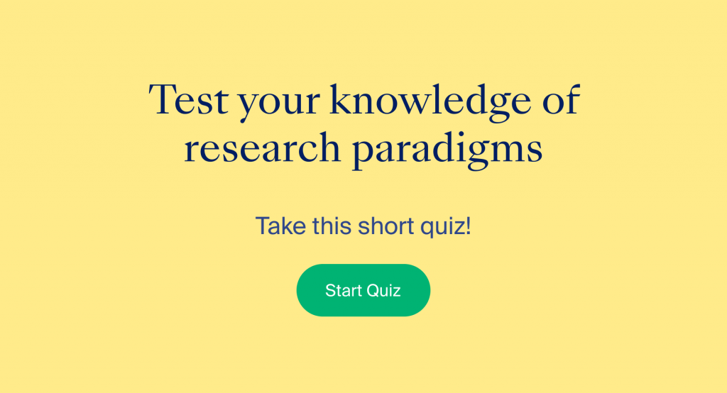 Test your knowledge of research paradigms by taking this short quiz! Click to start.