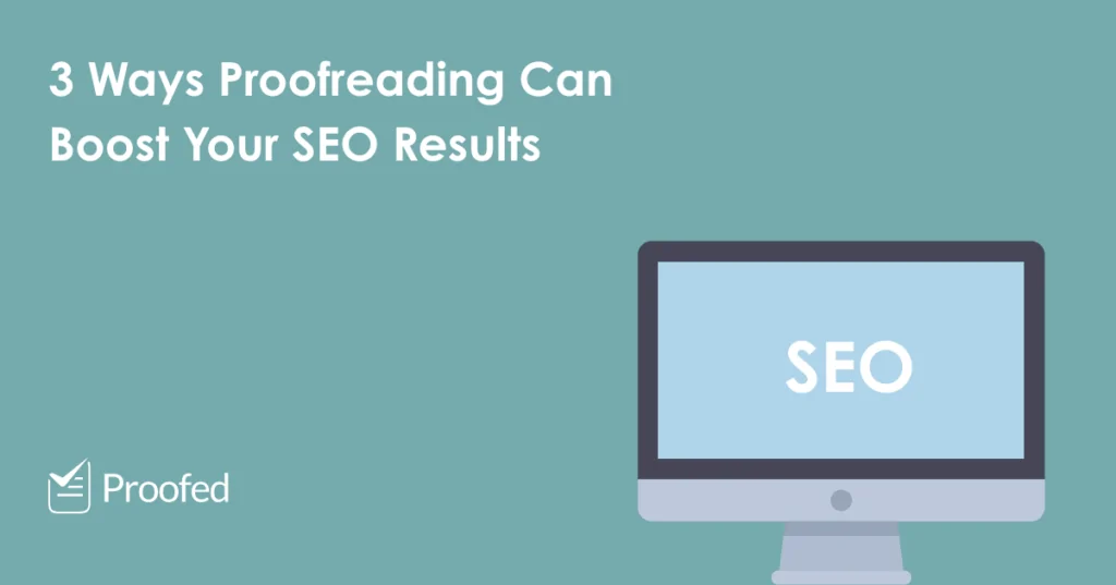 3 Ways Proofreading Can Boost Your SEO Results