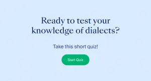 Test your knowledge of dialects by taking this short quiz. Click to start.